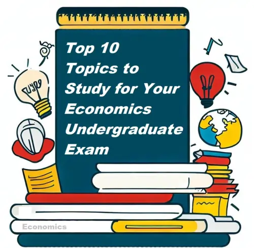 Top 10 Topics to Study for Your Economics Undergraduate Exams